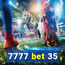 7777 bet 35